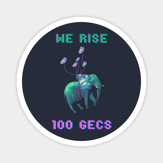WE RISE - 100 gecs Magnet by aisah3dolar